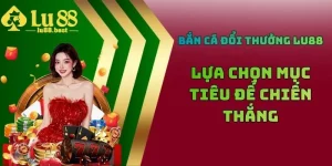 Bắn Cá Đổi Thưởng LU88