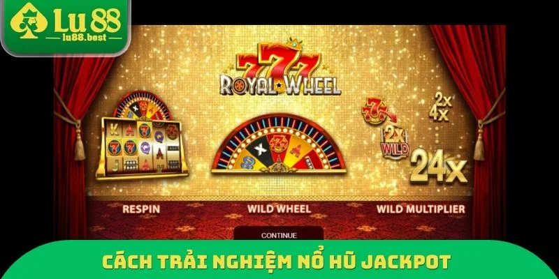 Cách trải nghiệm nổ hũ Jackpot