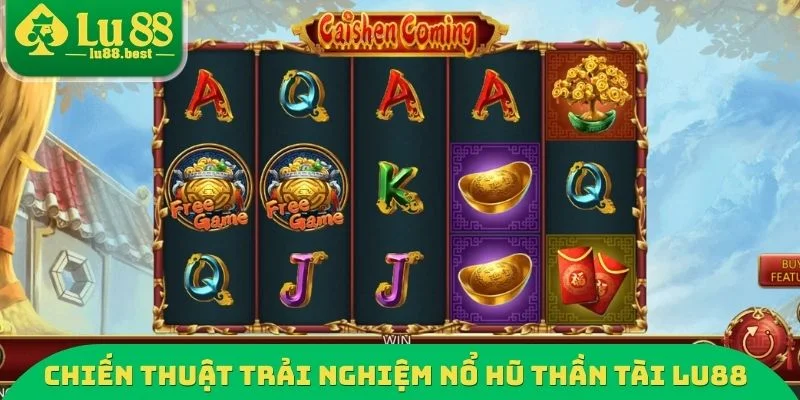 Chiến thuật trải nghiệm nổ hũ thần tài LU88