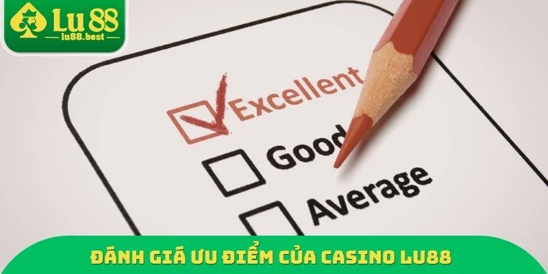 Đánh giá ưu điểm của Casino LU88