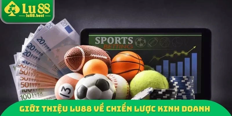 Giới thiệu LU88 về chiến lược kinh doanh