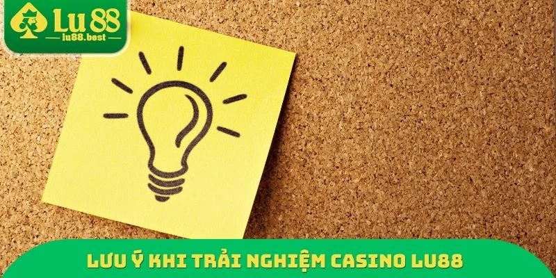 Lưu ý khi trải nghiệm Casino LU88