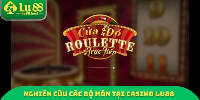 Nghiên cứu các bộ môn tại Casino LU88