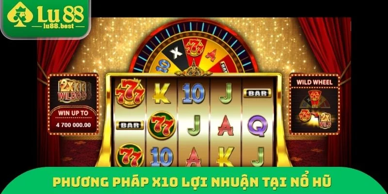 Phương pháp X10 lợi nhuận tại nổ hũ Jackpot